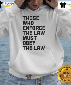 Premium hoodie featuring 'Those Who Enforce The Law Must Obey The Law' design for law enforcement enthusiasts.