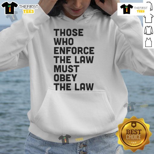 Premium hoodie featuring 'Those Who Enforce The Law Must Obey The Law' design for law enforcement enthusiasts.