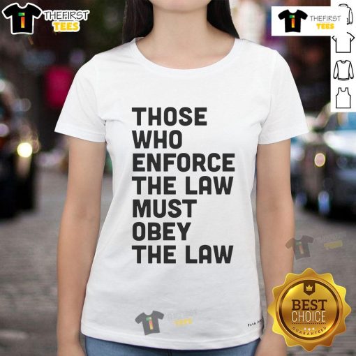 Premium 'Those Who Enforce The Law Must Obey The Law' Ladies Tee featuring stylish design for law enforcement supporters.