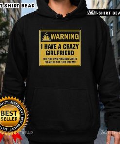 Premium hoodie with 'I Have A Crazy Girlfriend' warning for your own safety, perfect for playful and humorous style.