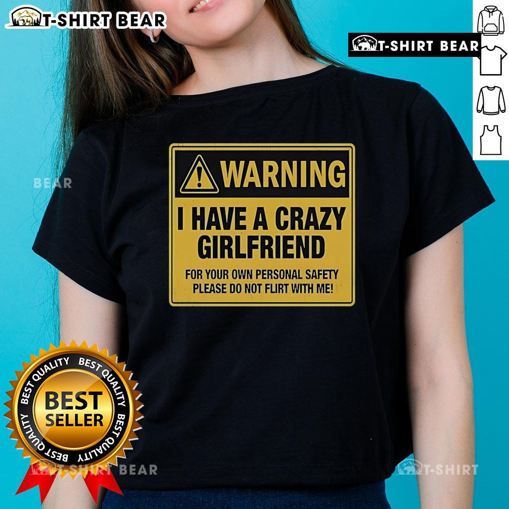 Premium Warning I Have A Crazy Girlfriend For Your Own Personal Safety Please Do Not Flirt With Me Ladies-Tee Premium warning tee shirt: 'I Have A Crazy Girlfriend' message for personal safety, perfect for humorous fashion.