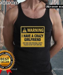 Premium warning tank top stating 'I have a crazy girlfriend, please do not flirt with me' for a fun, bold style.