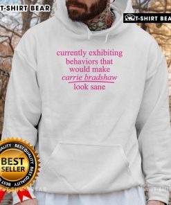 Pretty hoodie featuring quirky behaviors that would make Carrie Bradshaw look sane, perfect for fashion enthusiasts.