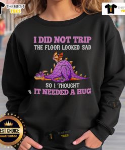 Alt Text: Cozy sweatshirt featuring a cute dragon design with the phrase I Did Not Trip, The Floor Looked Sad for whimsical style.