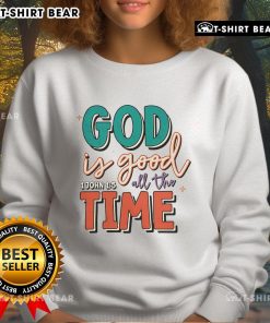 Cozy Pretty God Is Good All The Time sweatshirt in soft fabric, perfect for casual wear and expressing faith.