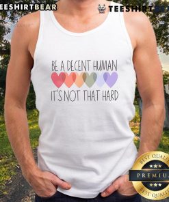 Pretty Hearts Be A Decent Human It's Not That Hard Tank Top - stylish and inspiring graphic tank top for positive vibes.