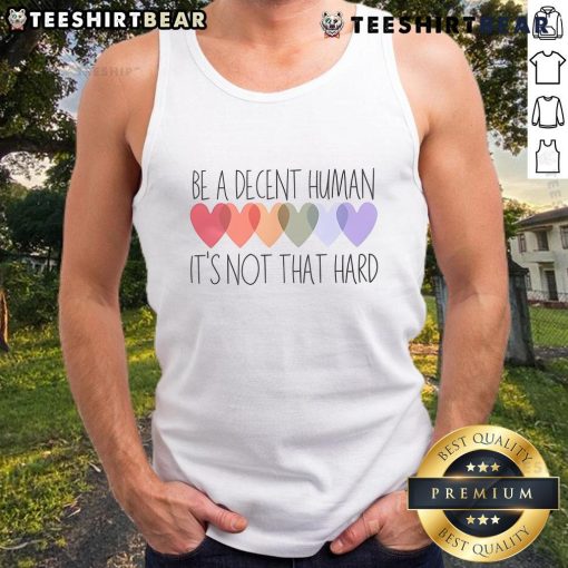 Pretty Hearts Be A Decent Human It's Not That Hard Tank Top - stylish and inspiring graphic tank top for positive vibes.