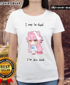 Alt Text: Pretty Hololive Raora 'I May Be Stupid But I'm Also Dumb' Ladies Tee showcasing a fun, colorful graphic design.