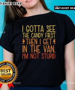 Funny ladies tee featuring 'Pretty, I Gotta See The Candy First, Then I Get In The Van' design, perfect for casual wear.