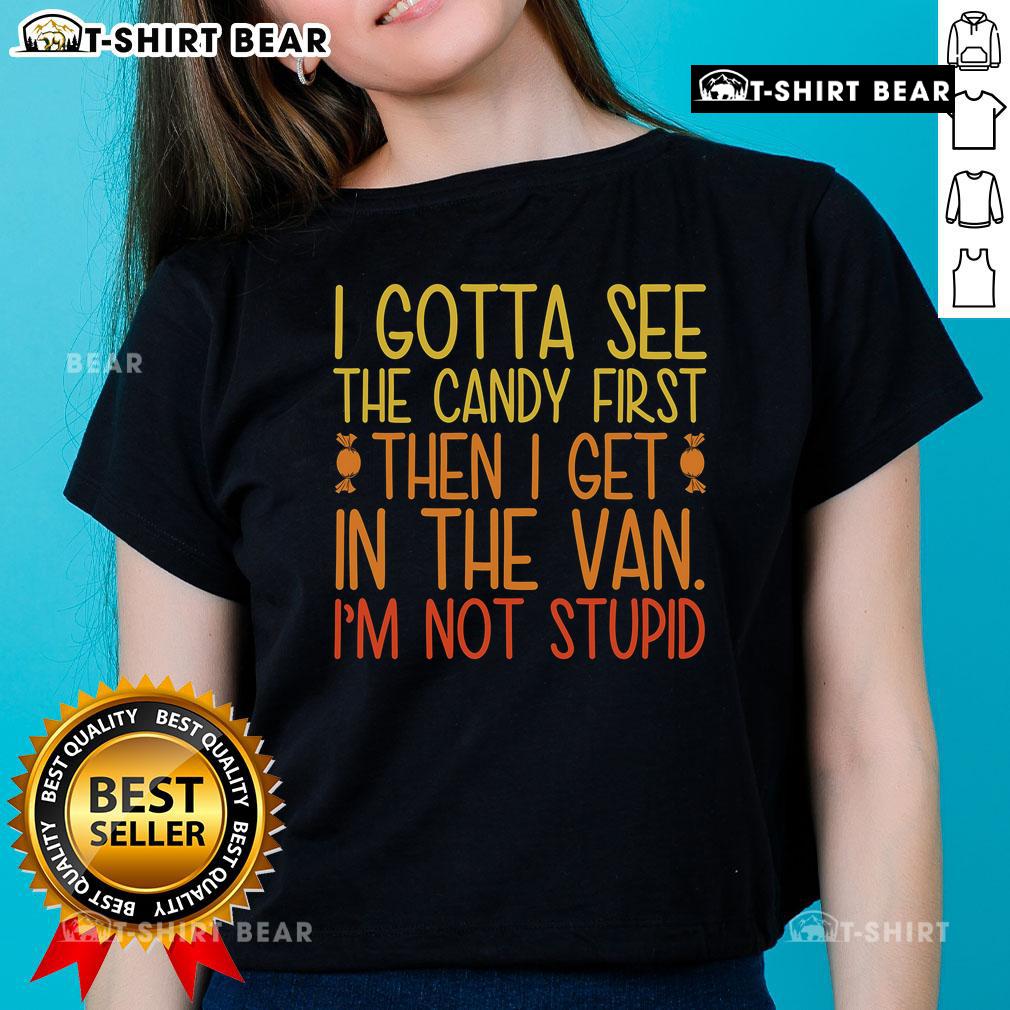 Pretty I Gotta See The Candy First Then I Get In The Van Stupid Ladies Tee Funny ladies tee featuring 'Pretty, I Gotta See The Candy First, Then I Get In The Van' design, perfect for casual wear.