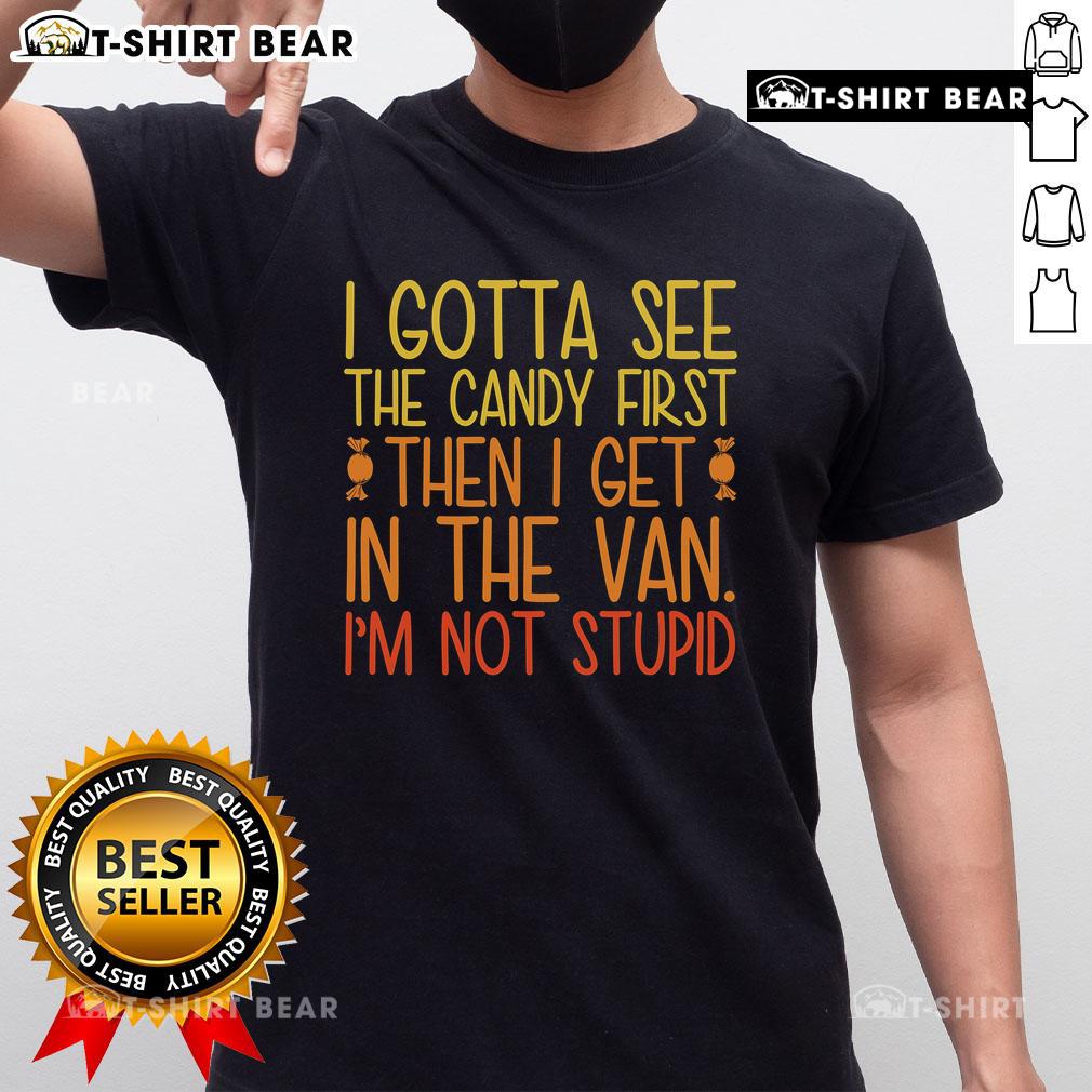 Pretty I Gotta See The Candy First Then I Get In The Van Stupid T Shirt Funny 'Pretty I Gotta See The Candy First Then I Get In The Van Stupid' T-Shirt design featuring playful text and vibrant colors.