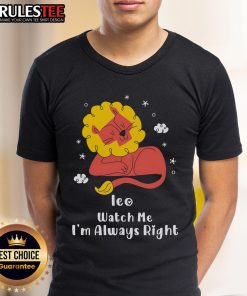 Pretty Ieo Watch Me I'M Always Right T-Shirt featuring a stylish design and bold text, perfect for confident wearers.