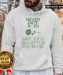 Pretty Never Date A DJ Save Your Heart For The Music hoodie in stylish design, perfect for music lovers and fashion enthusiasts.