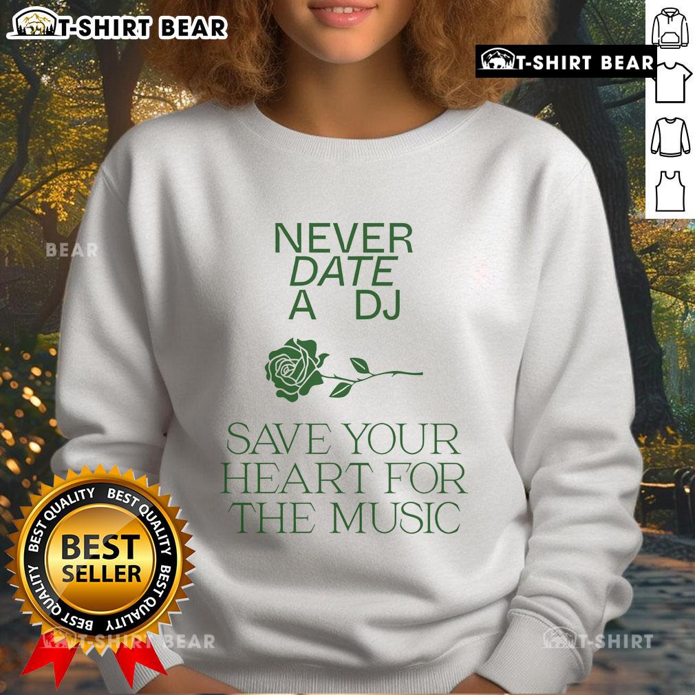 Pretty Never Date A Dj Save Your Heart For The Music Sweatshirt Alt Text: Cozy 'Pretty Never Date A DJ Save Your Heart For The Music' sweatshirt, perfect for music lovers and stylish comfort.