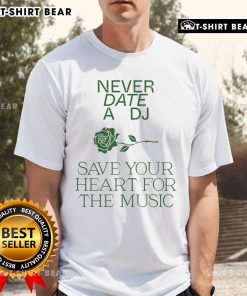 Pretty Never Date A DJ Save Your Heart For The Music T-Shirt design featuring a stylish graphic and vibrant colors.