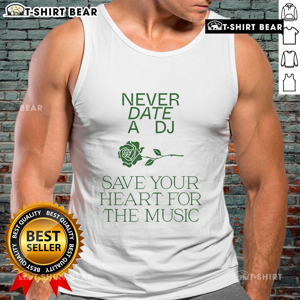 Pretty Never Date A Dj Save Your Heart For The Music Tank Top Stylish tank top with 'Pretty Never Date A DJ, Save Your Heart For The Music' slogan, perfect for music lovers and DJs.