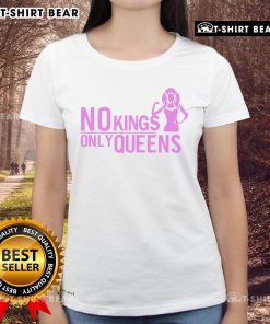 Pretty No Kings Only Queens Ladies Tee in vibrant colors, showcasing a stylish design perfect for empowering women.