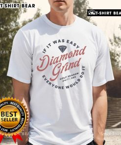 Pretty Ovalle Golf Diamond Grind T-Shirt featuring 'If It Was Easy Everyone Would Do It' slogan in stylish design.