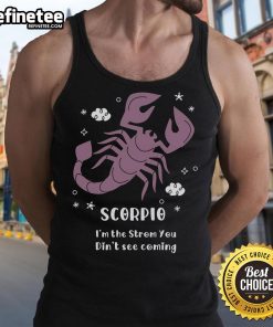 Pretty Scorpio tank top with 'Im the storm you didnt see coming' graphic, perfect for astrology enthusiasts.