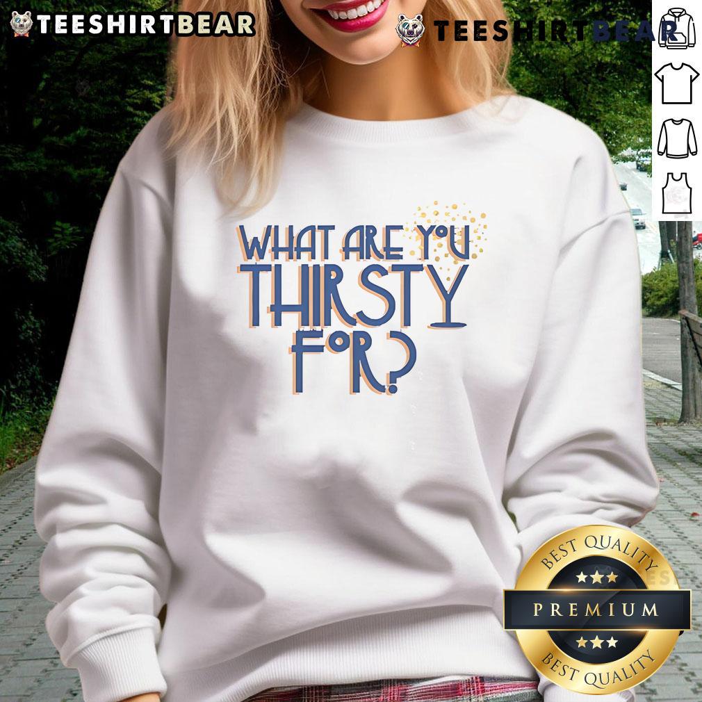 Pretty Some Like It Hot What Are You Thirsty For Sweatshirt Pretty Some Like It Hot sweatshirt with vibrant design, perfect for expressing your thirst for style and comfort.