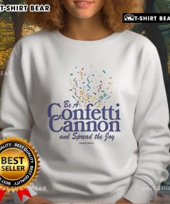 Pretty Tanner Smith Be A Confetti Cannon sweatshirt, showcasing vibrant colors and joyful design for spreading positivity.