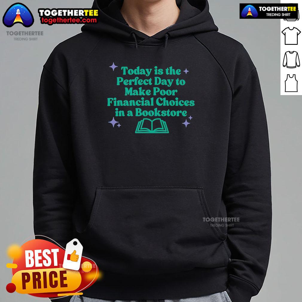 Pretty Today Is The Perfect Day To Make Poor Financial Choices In A Book Hoodie Cozy hoodie with 'Today Is The Perfect Day To Make Poor Financial Choices' text, ideal for book lovers and humor enthusiasts.
