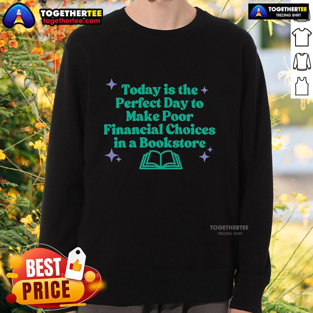 Pretty Today Is The Perfect Day To Make Poor Financial Choices In A Book Sweatshirt Cozy sweatshirt featuring 'Today Is The Perfect Day To Make Poor Financial Choices' design for book lovers.