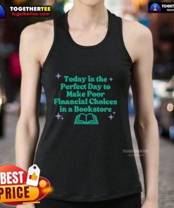 Trendy book-themed tank top reading 'Today Is The Perfect Day To Make Poor Financial Choices' for book lovers.