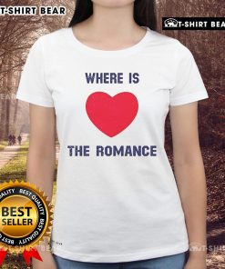 Pretty Where Is The Romance Ladies Tee featuring a stylish design, perfect for casual wear and expressing personality.