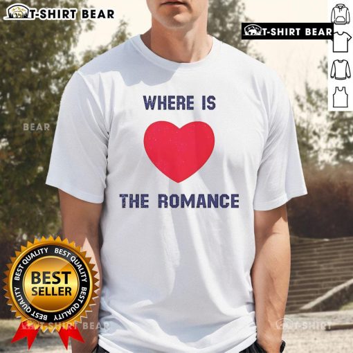 Pretty Where Is The Romance T-Shirt featuring a stylish design perfect for casual wear and expressing love for romance.