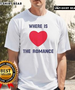Pretty Where Is The Romance T-Shirt featuring a stylish design perfect for casual wear and expressing love for romance.