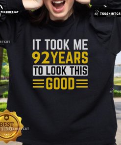 Alt Text: 92nd Birthday sweatshirt with the phrase 'It Took Me 92 Years To Look This Good' in bold lettering.
