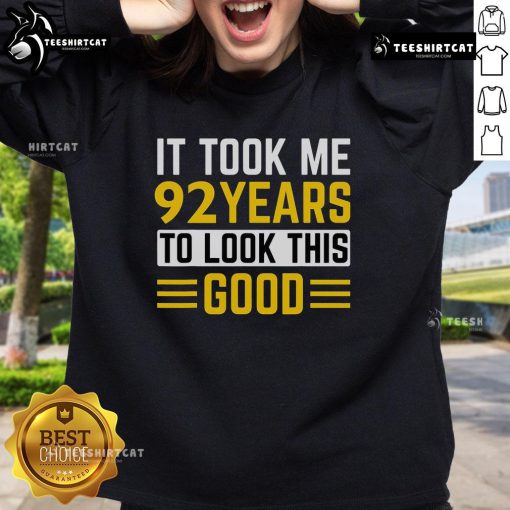 Alt Text: 92nd Birthday sweatshirt with the phrase 'It Took Me 92 Years To Look This Good' in bold lettering.