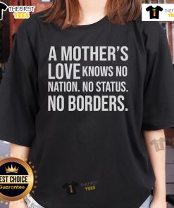 Top-A-Mothers-Love-Knows-No-Nation-No-Status-No-Borders Ladies Tee featuring a heartwarming design celebrating motherhood.