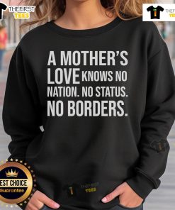 Cozy sweatshirt featuring 'A Mother's Love Knows No Nation, No Status, No Borders' design, perfect for expressing love and unity.