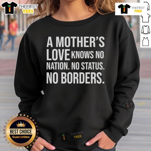 Cozy sweatshirt featuring 'A Mother's Love Knows No Nation, No Status, No Borders' design, perfect for expressing love and unity.