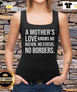 Top-A-Mothers-Love-Knows-No-Nation-No-Status-No-Borders tank top featuring a heartwarming design celebrating universal love.