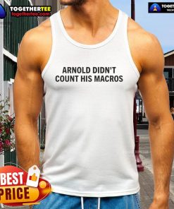 Top featuring 'Arnold Didn't Count His Macros' slogan, ideal for fitness enthusiasts and bodybuilding fans.