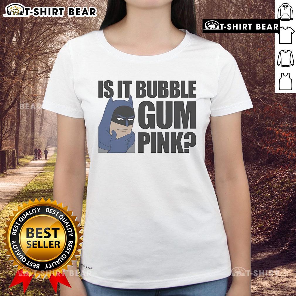 Top Batman Is It Bubble Gum Pink Ladies Tee Alt Text: Top Batman Is It Bubble Gum Pink Ladies Tee featuring a vibrant pink design and iconic Batman logo for stylish fans.