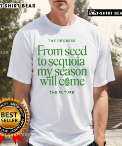 Top Benjamin William Hastings T-Shirt featuring 'The Promise From Seed To Sequoia My Season Will Come' design.