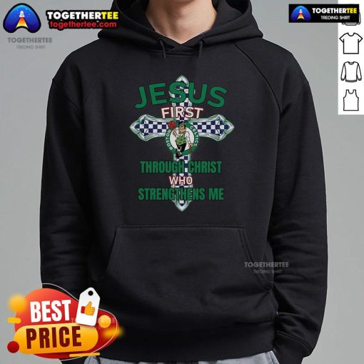 Top Boston Celtics hoodie featuring 'Jesus First Through Christ Who Strengthens Me' slogan for fans and believers.