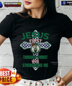 Top Boston Celtics ladies tee featuring 'Jesus First Through Christ Who Strengthens Me' design for fans and believers.