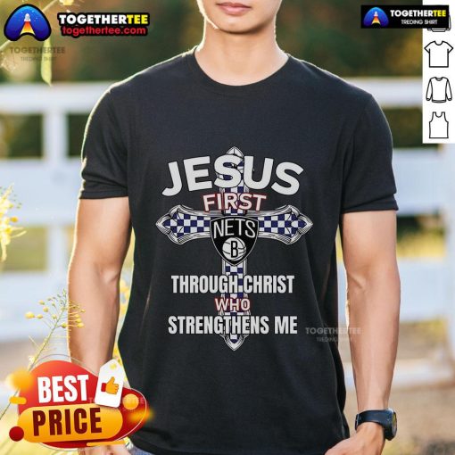 Top Brooklyn Nets T-Shirt featuring 'Jesus First Through Christ Who Strengthens Me' design, perfect for fans and believers.