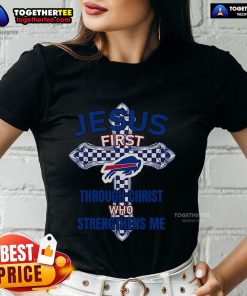 Top Buffalo Bills Jesus First Through Christ Who Strengthens Me Ladies Tee featuring team colors and inspirational design.