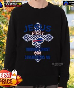 Alt Text: Top Buffalo Bills sweatshirt featuring 'Jesus First' and 'Through Christ Who Strengthens Me' design.