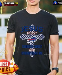 Top Buffalo Bills Jesus First T-Shirt featuring 'Through Christ Who Strengthens Me' design for fans and believers.