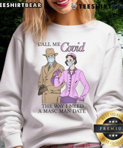 Cozy 'Top-Call-Me-Covid-The-Way-I-Need-A-Masc-Man-Date' sweatshirt in stylish design, perfect for casual wear.