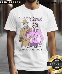Top Call Me Covid T-Shirt featuring humorous 'Need a Masc Man Date' design, perfect for casual outings and viral-themed events.