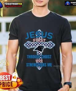 Top Carolina Panthers Jesus First T-Shirt featuring 'Through Christ Who Strengthens Me' design for fans and believers.