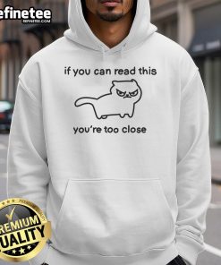 Top Cat hoodie with 'If You Can Read This You're Too Close' printed, perfect for cat lovers and humorous fashion.